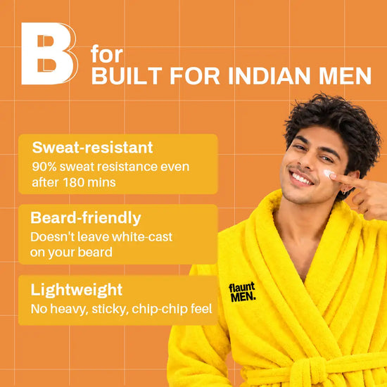B for Built for Indian men: 90% sweat resistance after 180 minutes, beard friendly, lightweight.